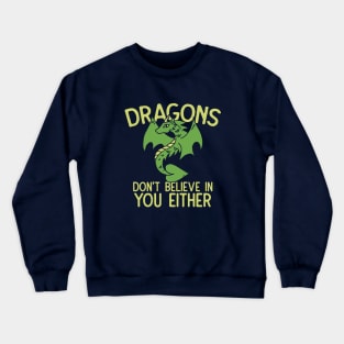 Dragons don't believe in you either Crewneck Sweatshirt